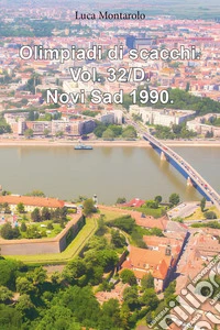 Olimpiadi di scacchi. Vol. 32/D: Novi Sad 1990 libro