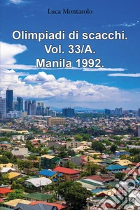 Olimpiadi di scacchi. Vol. 33/A: Manila 1992 libro