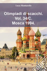 Olimpiadi di scacchi. Vol. 34/C: Mosca 1994 libro