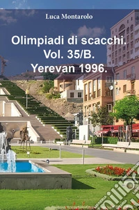 Olimpiadi di scacchi. Vol. 35/B: Yerevan 1996 libro