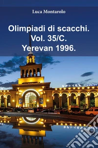 Olimpiadi di scacchi. Vol. 35/C: Yerevan 1996 libro