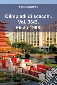 Olimpiadi di scacchi. Vol. 36/B: Elista 1998 libro