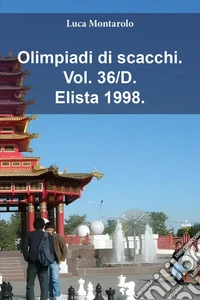 Olimpiadi di scacchi. Vol. 36/D: Elista 1998 libro