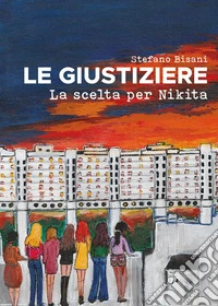 Le Giustiziere. La scelta per Nikita libro