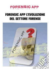 Forensic App l'evoluzione del settore forense libro
