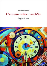 C'ero una volta... anch'io. Pagine di vita libro
