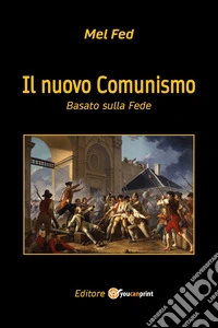 Il nuovo Comunismo. Basato sulla Fede libro