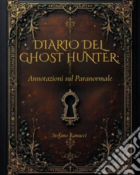 Diario del Ghost Hunter. Annotazioni sul paranormale