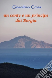 Un conte e un principe dai Borgia libro