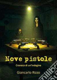 Nove pistole. Cronaca di un'indagine libro