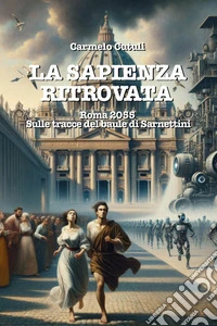 La sapienza ritrovata. Roma 2055, sulle tracce del baule di Sarnettini libro
