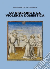 Lo stalking e la violenza domestica libro