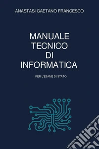 Manuale tecnico di informatica per l'esame di Stato libro