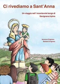 Ci rivediamo a Sant'Anna. Un viaggio nell'incantevole borgo di Savignano Irpino libro