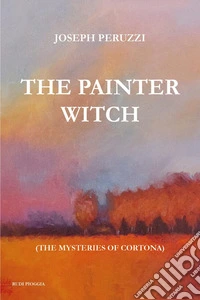 The painter witch. The mysteries of Cortona libro