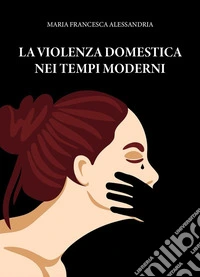 La violenza domestica nei tempi moderni libro