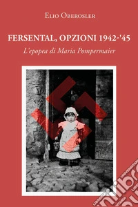 Fersental, opzioni 1942-'45. L'epopea di Maria Pompermaier libro