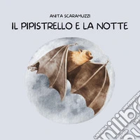 Il pipistrello e la notte. Ediz. a colori libro