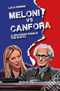 Meloni vs Canfora. Il processo penale che non fu