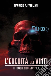 L'eredità dei vinti. Le indagini di Luca Boscolo libro