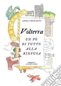 Volterra. Un po' di tutto alla rinfusa libro
