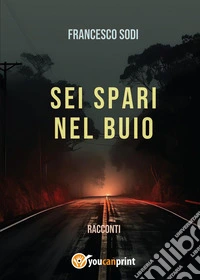 Sei spari nel buio libro