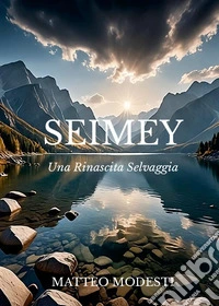 Seimey. Una rinascita selvaggia libro