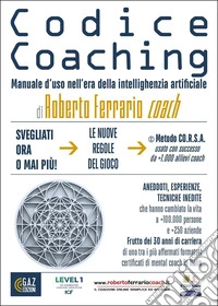 Codice coaching. Manuale d'uso nell'era della intellighenzia artificiale libro