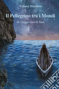 Il pellegrino tra i mondi. In viaggio con la voce libro