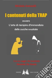I contenuti della trap ovvero l'arte di riempire d'immondizia delle zucche svuotate libro