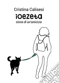Ioezeta. Storia di un'amicizia libro