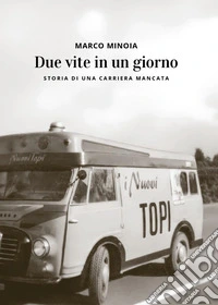 Due vite in un giorno. Storia di una carriera mancata libro