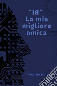 «IA» la mia migliore amica libro