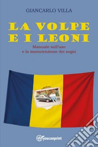 «La volpe e i leoni». Manuale sull'uso e la manutenzione dei sogni libro