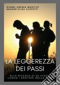 La leggerezza dei passi. Alla ricerca di se stessi lungo i sentieri della vita libro