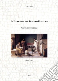 Le stagioni del diritto romano. Personae et familiae. Vol. 1 libro
