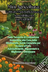 Mini agricoltura: coltivare l'autosufficienza e la sostenibilità nel tuo giardino libro