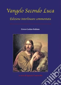 Vangelo secondo Luca. Ediz. multilingue libro