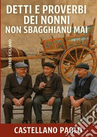 Detti e proverbi dei nonni non sbagghianu mai libro