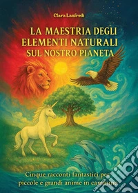 La maestria degli elementi naturali sul nostro pianeta libro