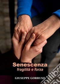 Senescenza: fragilità e forza libro