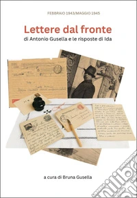 Lettere dal fronte di Antonio Gusella e le risposte di Ida libro