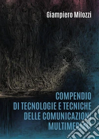Compendio di tecnologie e tecniche delle comunicazioni multimediali libro