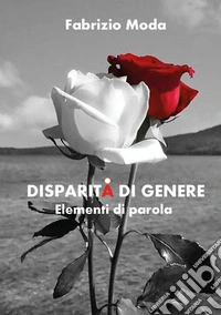 Disparità di genere. Elementi di parola libro