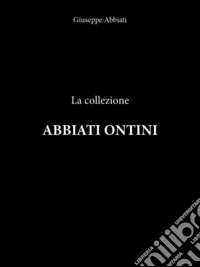 La collezione Abbiati-Ontini libro