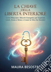 La chiave della libertà interiore libro