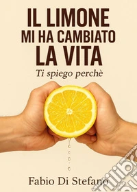 Il limone mi ha cambiato la vita...ti spiego perché libro