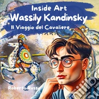 Wassily Kandinsky. Il viaggio del cavaliere libro