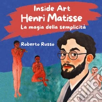 Henri Matisse. La magia della semplicità libro