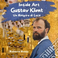Gustav Klimt. Un respiro di luce libro